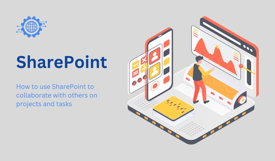 How to use SharePoint to collaborate with others on projects and tasks