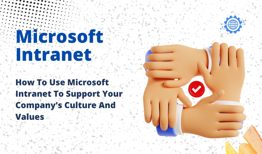 How To Use Microsoft Intranet To Support Your Company’s Culture And Values