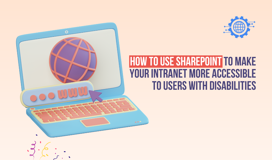 How to use SharePoint to make your intranet more accessible to users with disabilities