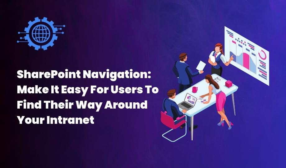 SharePoint Navigation Make It Easy For Users To Find Their Way Around Your Intranet
