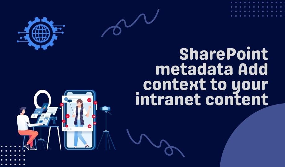 SharePoint metadata Add context to your intranet content