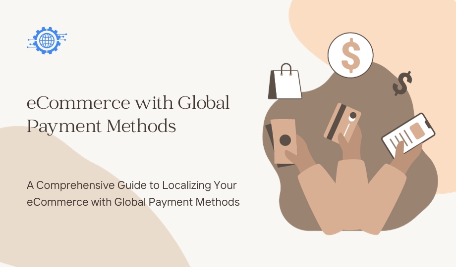 A Comprehensive Guide To Localizing Your ECommerce With Global Payment Methods