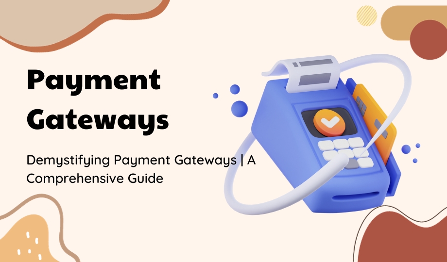 Demystifying Payment Gateways A Comprehensive Guide