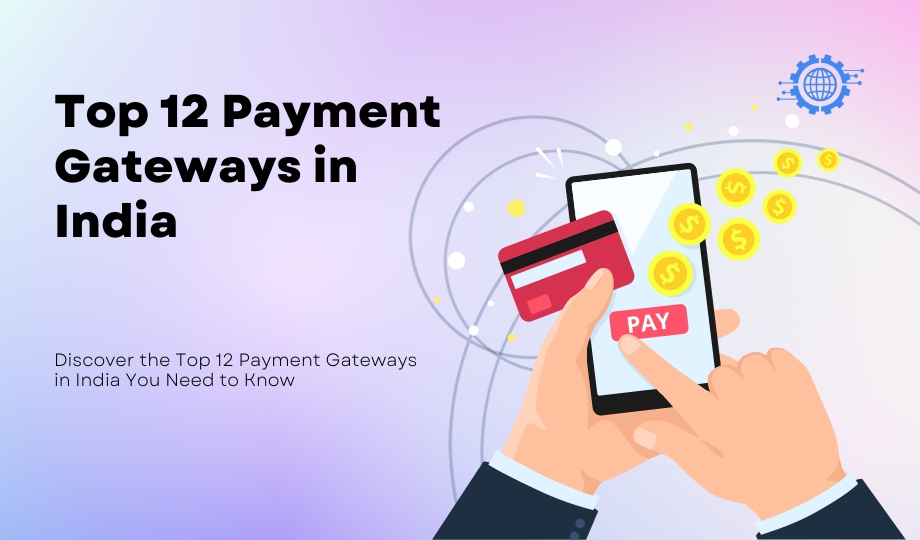 Discover the Top 12 Payment Gateways in India You Need to Know