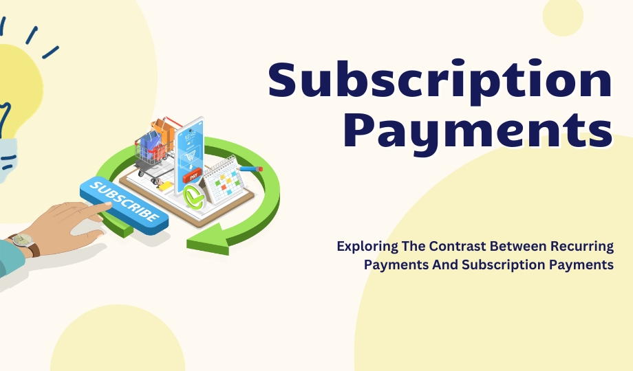 Exploring The Contrast Between Recurring Payments And Subscription Payments