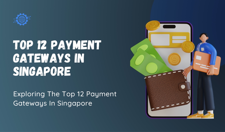 Exploring The Top 12 Payment Gateways In Singapore