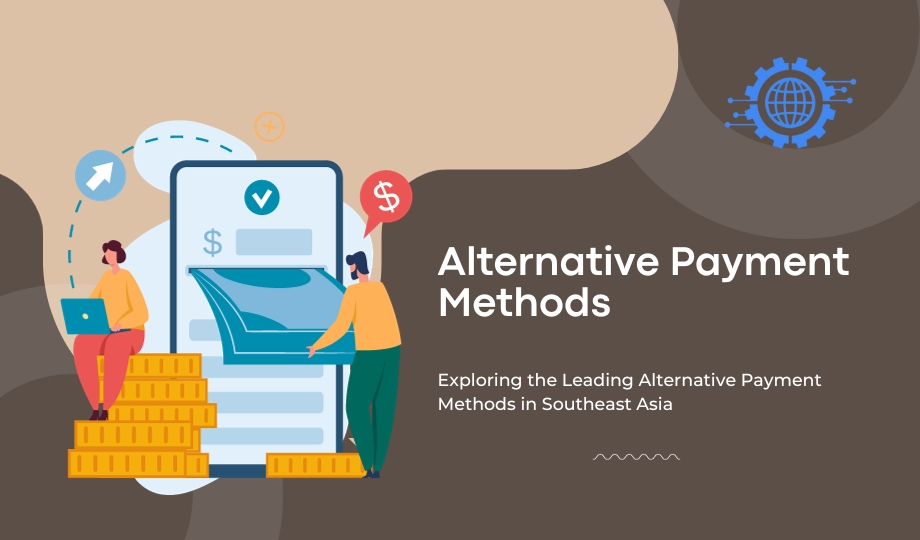 Exploring the Leading Alternative Payment Methods in Southeast Asia