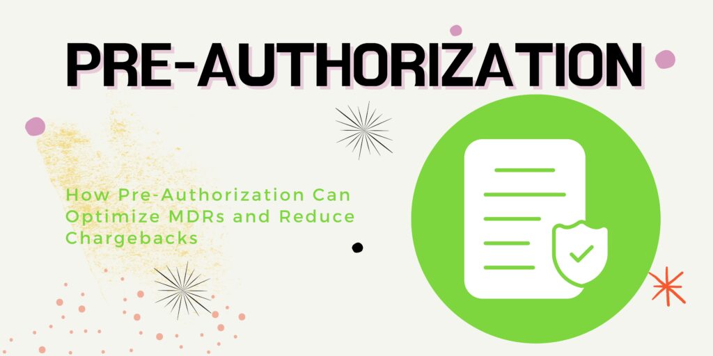 How Pre-Authorization Can Optimize MDRs and Reduce Chargebacks