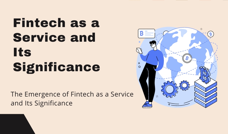 The Emergence of Fintech as a Service and Its Significance
