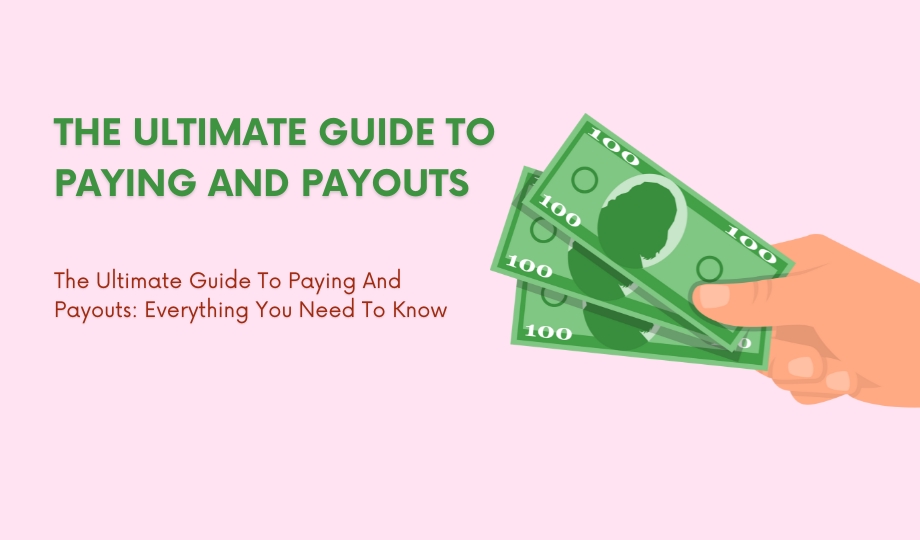 The Ultimate Guide To Paying And Payouts Everything You Need To Know