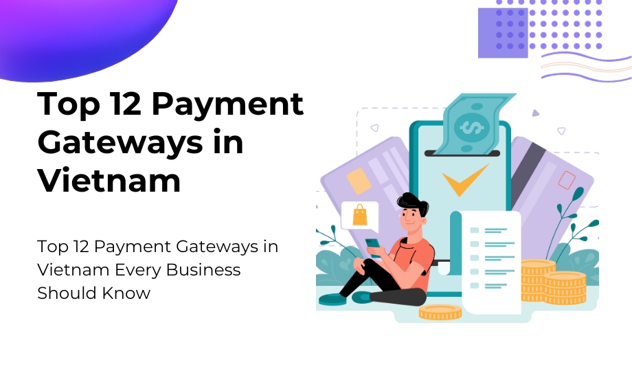 Top 12 Payment Gateways In Vietnam Every Business Should Know