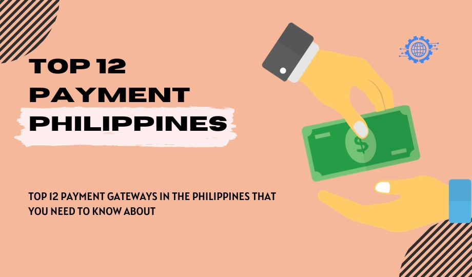Top 12 Payment Gateways in the Philippines That You Need To Know About