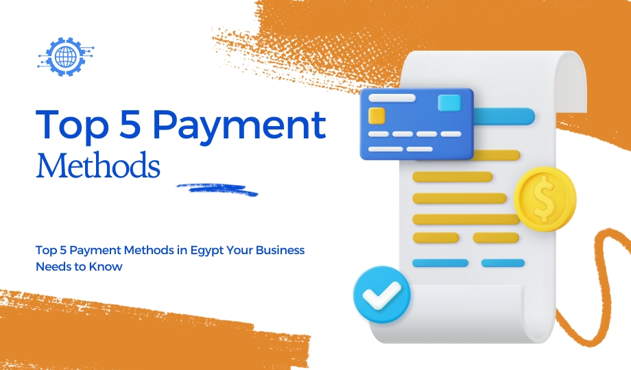 Top 5 Payment Methods in Egypt Your Business Needs to Know