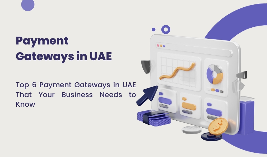 Top 6 Payment Gateways In UAE That Your Business Needs To Know