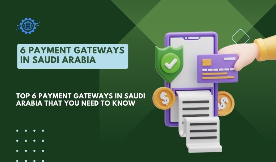 Top 6 Payment Gateways in Saudi Arabia That You Need to Know