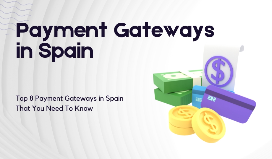 Top 8 Payment Gateways in Spain That You Need To Know