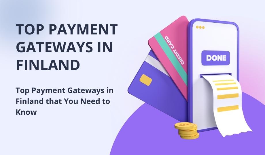 Top Payment Gateways in Finland that You Need to Know