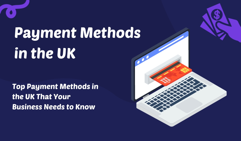 Top Payment Methods in the UK That Your Business Needs to Know