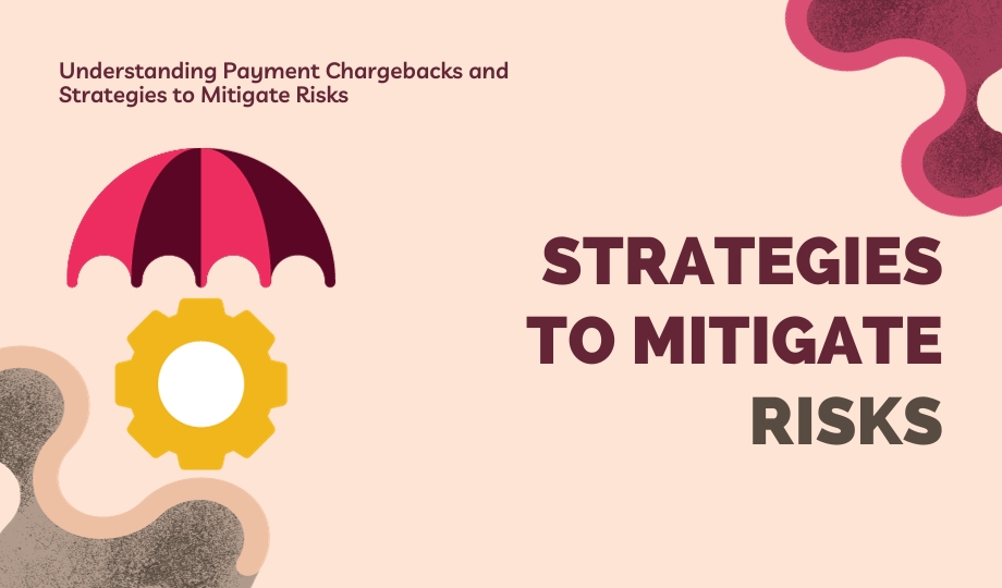 Understanding Payment Chargebacks and Strategies to Mitigate Risks