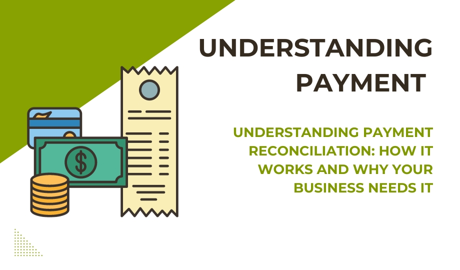 Understanding Payment Reconciliation How It Works and Why Your Business Needs It