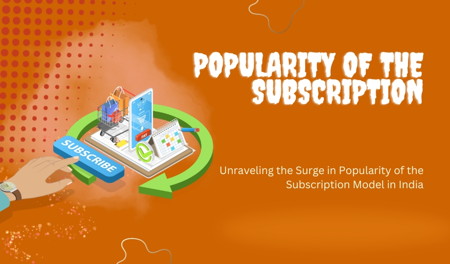 Unraveling the Surge in Popularity of the Subscription Model in India