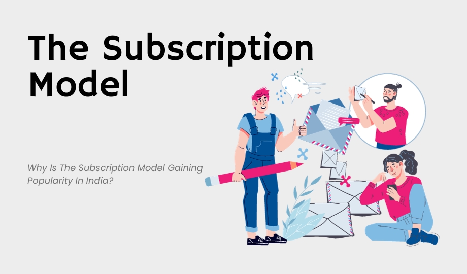 Why Is The Subscription Model Gaining Popularity In India