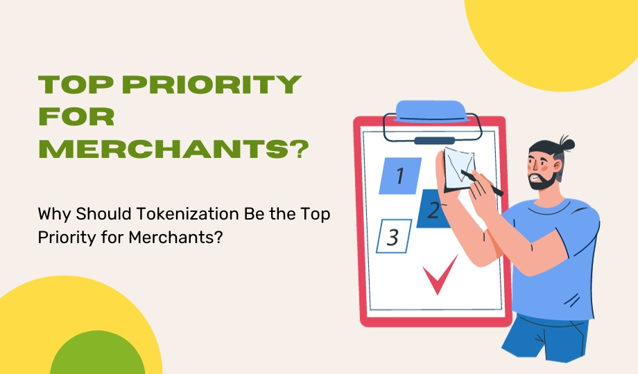 Why Should Tokenization Be the Top Priority for Merchants